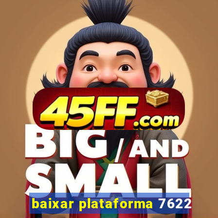 baixar plataforma 7622